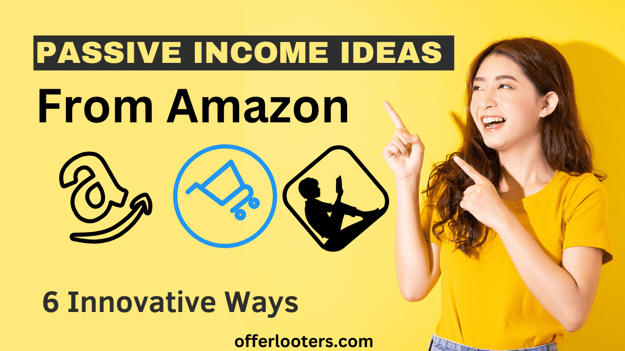 Passive Income Ideas from Amazon: Find The 7 Innovative Ways For 2024