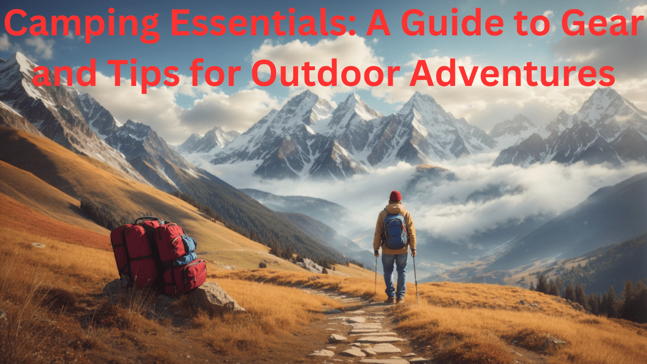 Camping Essentials: A Guide to New Gear’s and Tips for Outdoor Adventures No.1