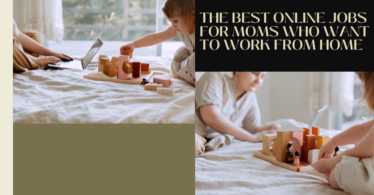 The Best Online Jobs for Moms Who Want to Work from Home